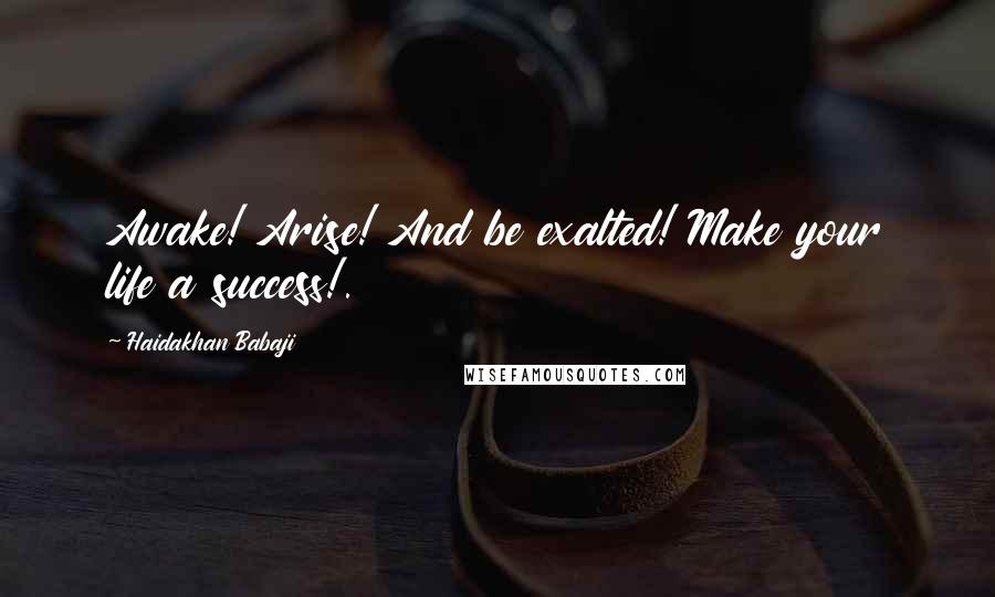 Haidakhan Babaji Quotes: Awake! Arise! And be exalted! Make your life a success!.