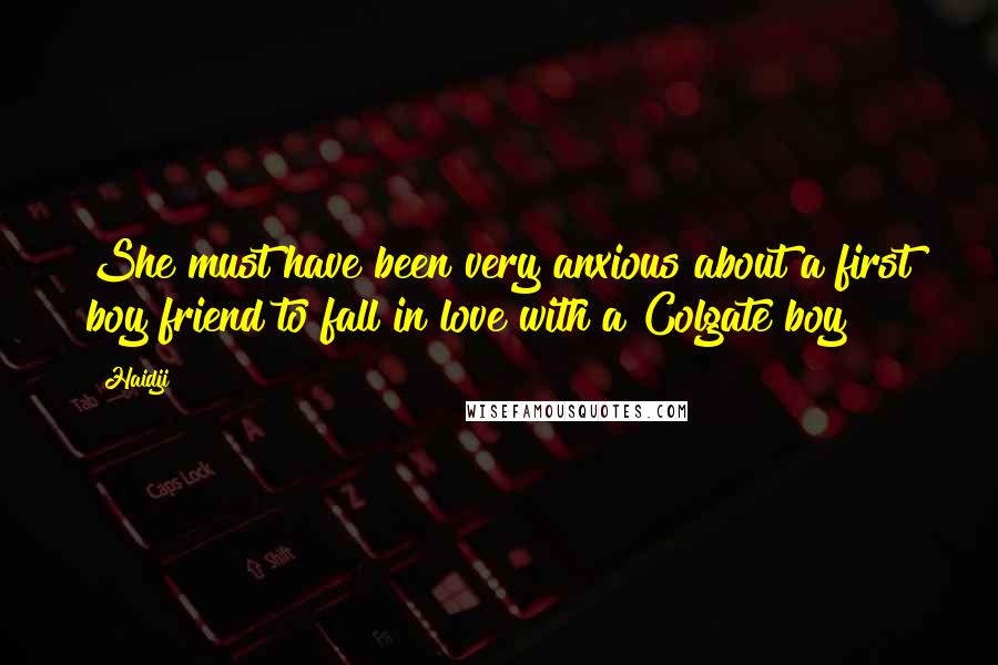 Haidji Quotes: She must have been very anxious about a first boy friend to fall in love with a Colgate boy