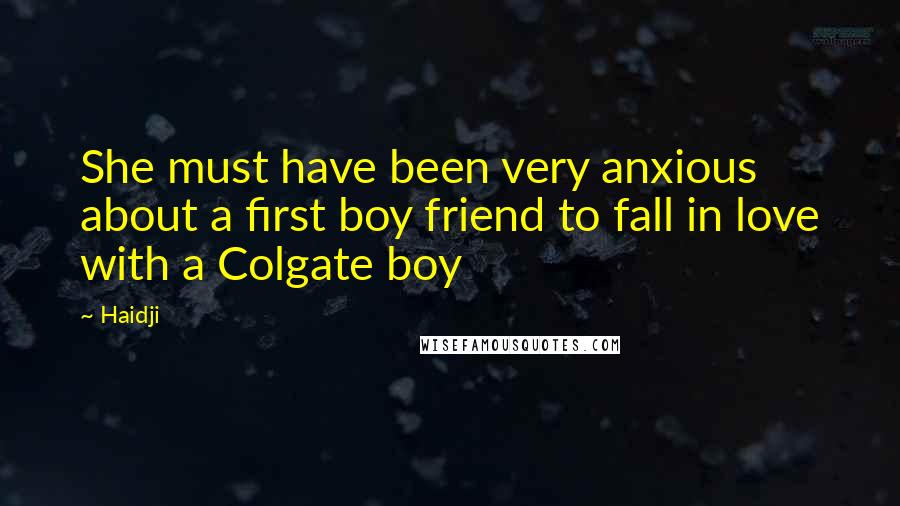 Haidji Quotes: She must have been very anxious about a first boy friend to fall in love with a Colgate boy