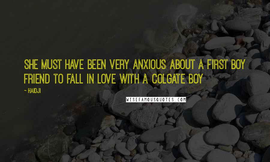 Haidji Quotes: She must have been very anxious about a first boy friend to fall in love with a Colgate boy