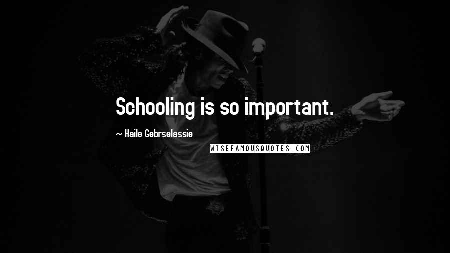 Haile Gebrselassie Quotes: Schooling is so important.