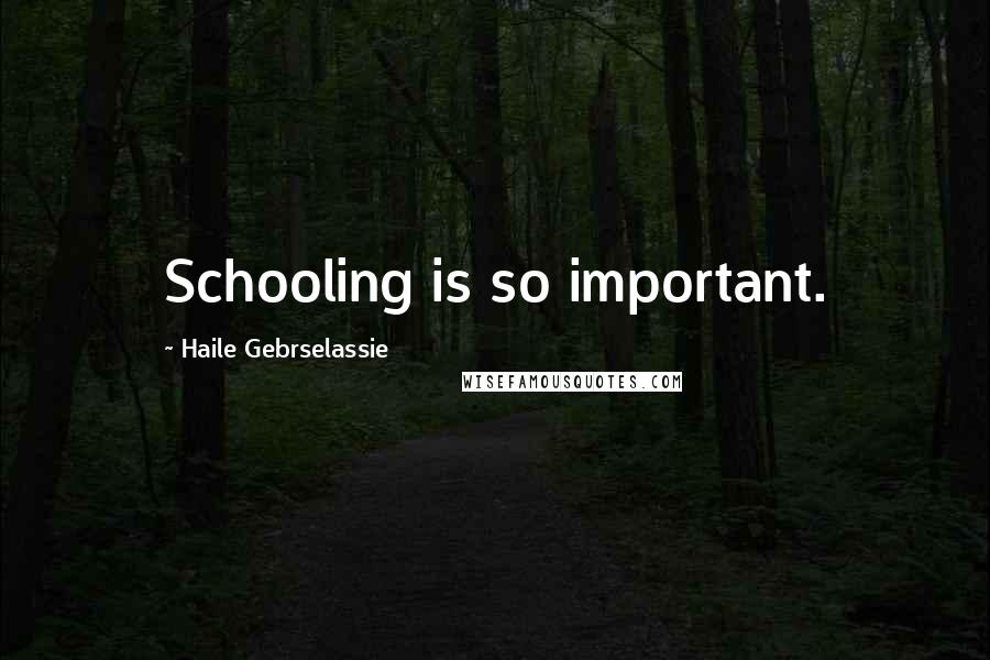 Haile Gebrselassie Quotes: Schooling is so important.