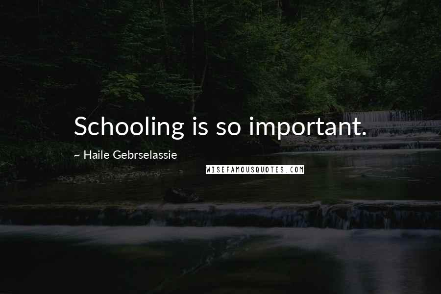 Haile Gebrselassie Quotes: Schooling is so important.