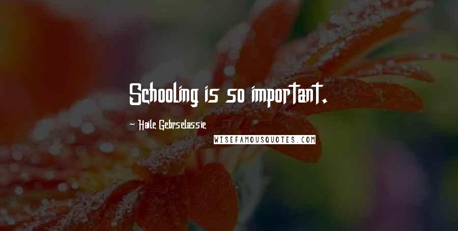 Haile Gebrselassie Quotes: Schooling is so important.