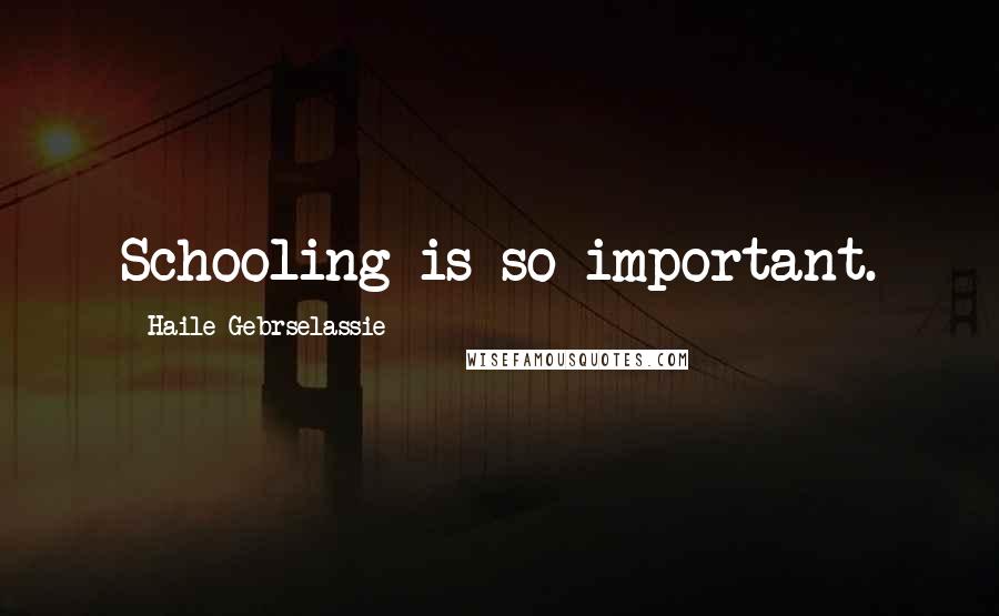 Haile Gebrselassie Quotes: Schooling is so important.