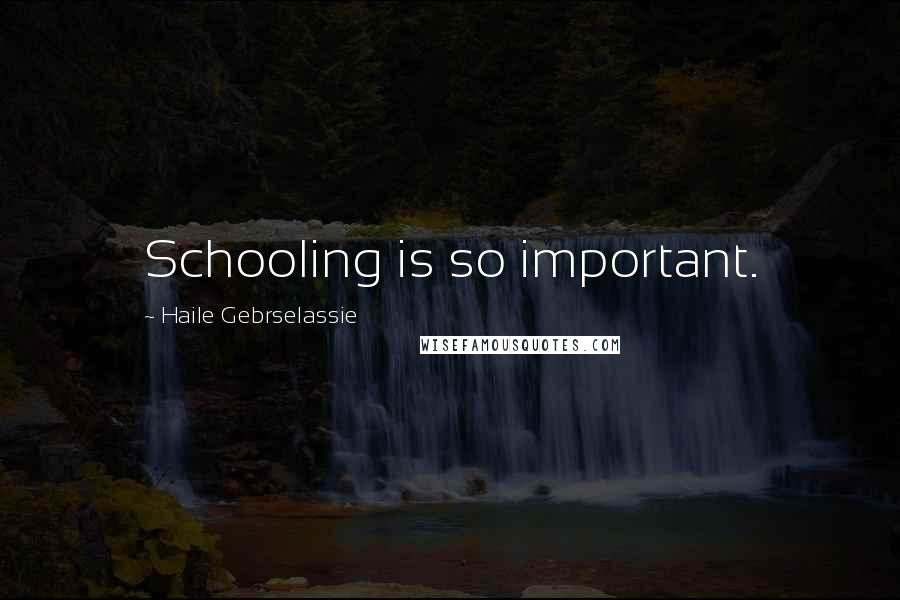 Haile Gebrselassie Quotes: Schooling is so important.