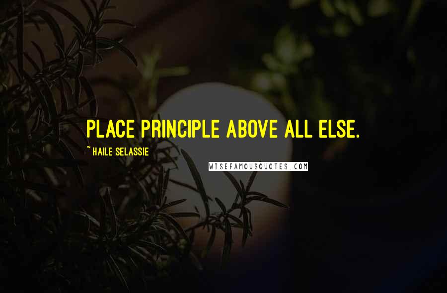 Haile Selassie Quotes: Place principle above all else.