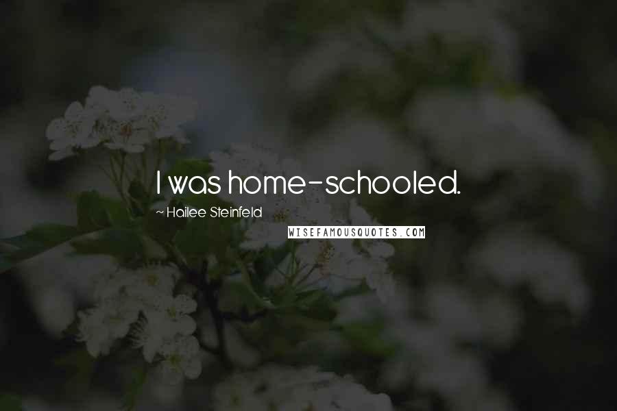Hailee Steinfeld Quotes: I was home-schooled.