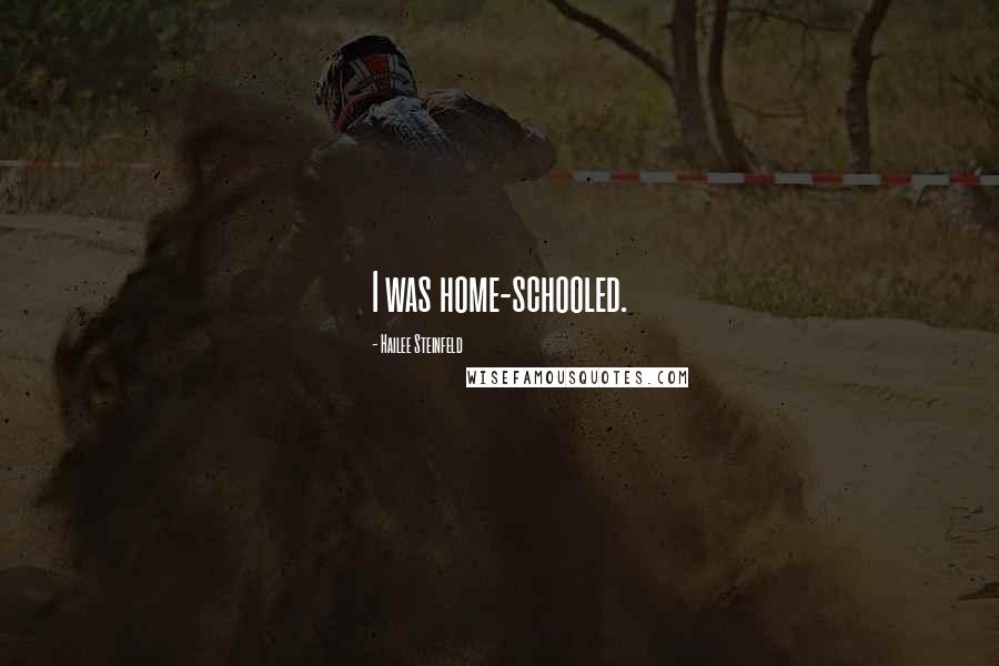 Hailee Steinfeld Quotes: I was home-schooled.