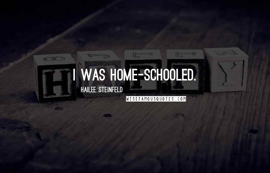 Hailee Steinfeld Quotes: I was home-schooled.