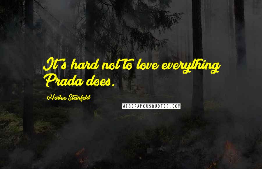 Hailee Steinfeld Quotes: It's hard not to love everything Prada does.