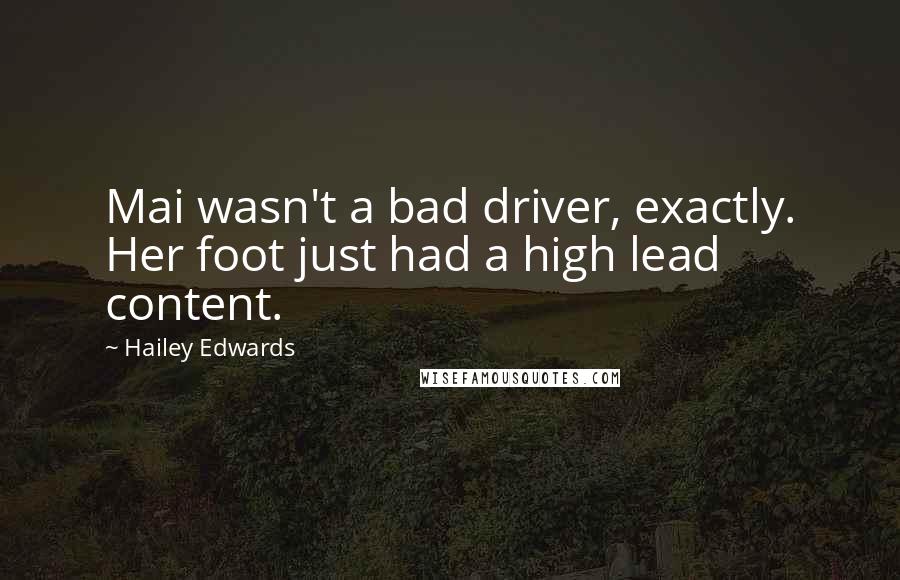 Hailey Edwards Quotes: Mai wasn't a bad driver, exactly. Her foot just had a high lead content.