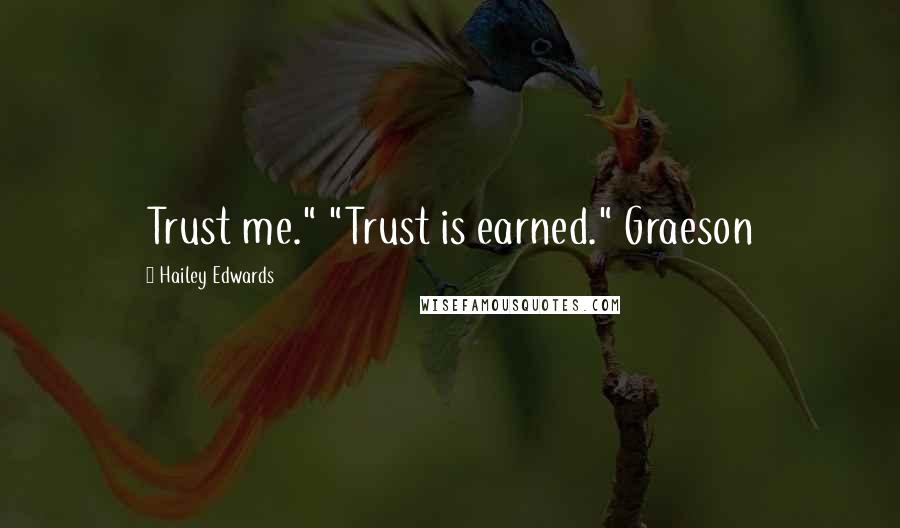 Hailey Edwards Quotes: Trust me." "Trust is earned." Graeson