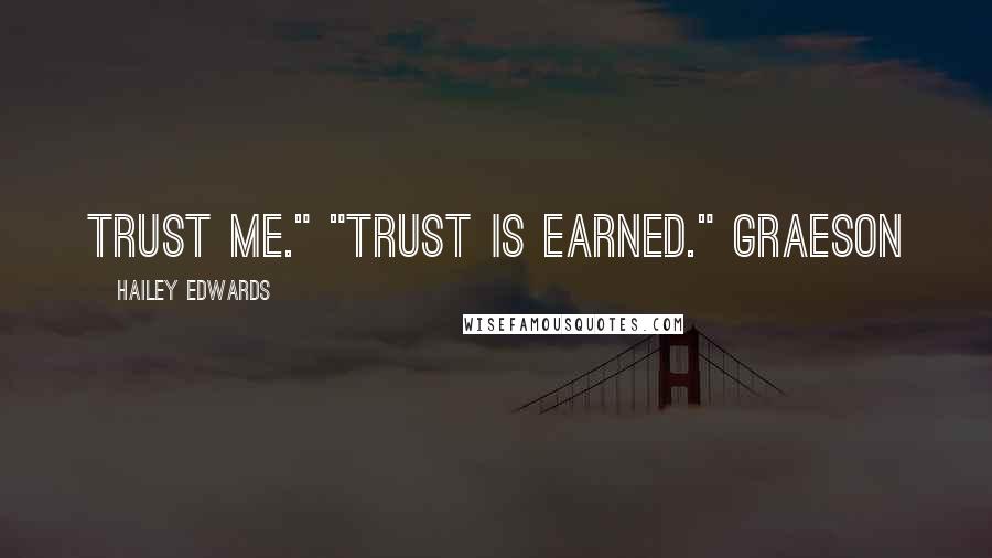 Hailey Edwards Quotes: Trust me." "Trust is earned." Graeson