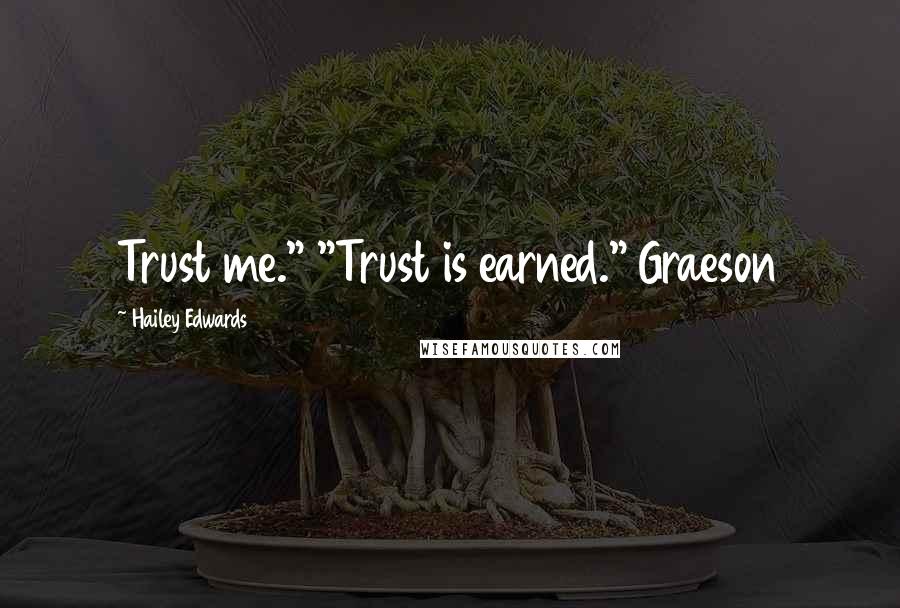 Hailey Edwards Quotes: Trust me." "Trust is earned." Graeson