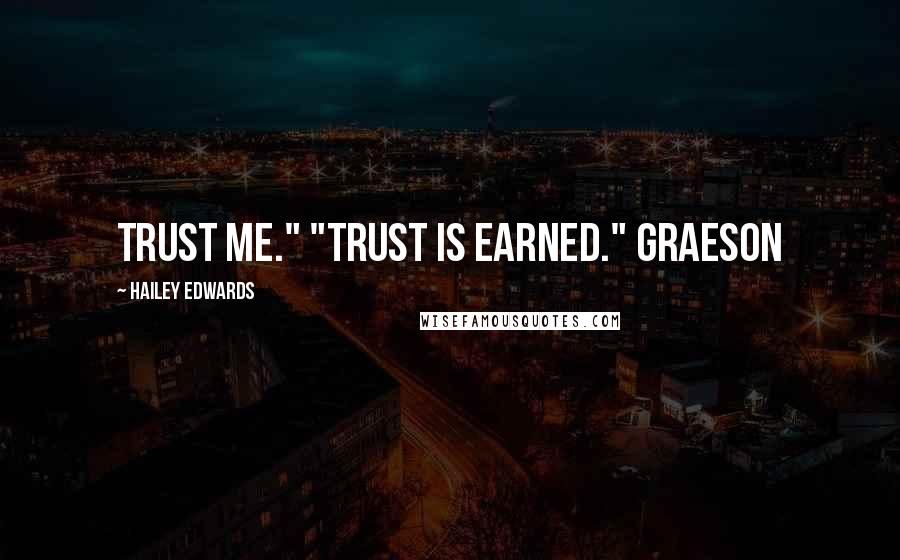 Hailey Edwards Quotes: Trust me." "Trust is earned." Graeson