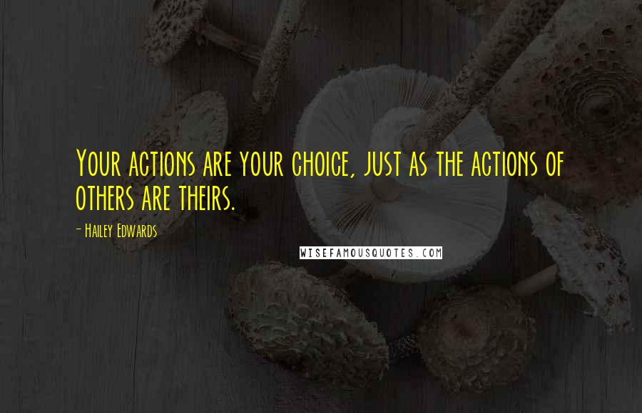 Hailey Edwards Quotes: Your actions are your choice, just as the actions of others are theirs.