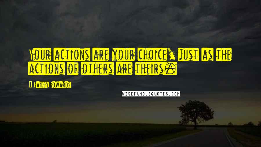 Hailey Edwards Quotes: Your actions are your choice, just as the actions of others are theirs.