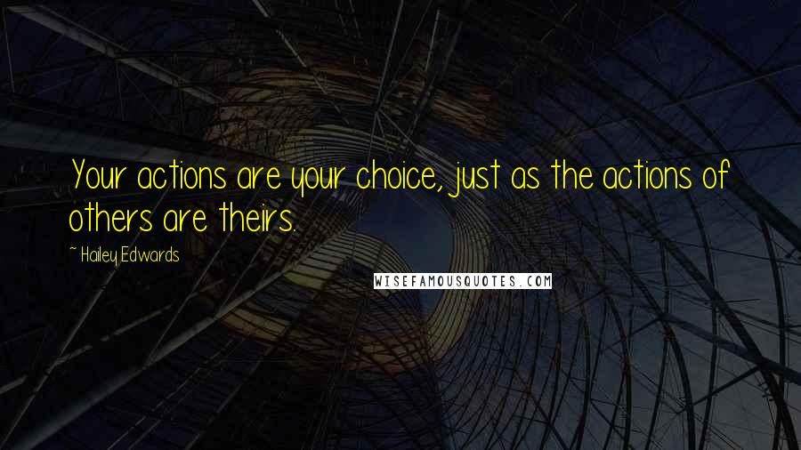 Hailey Edwards Quotes: Your actions are your choice, just as the actions of others are theirs.