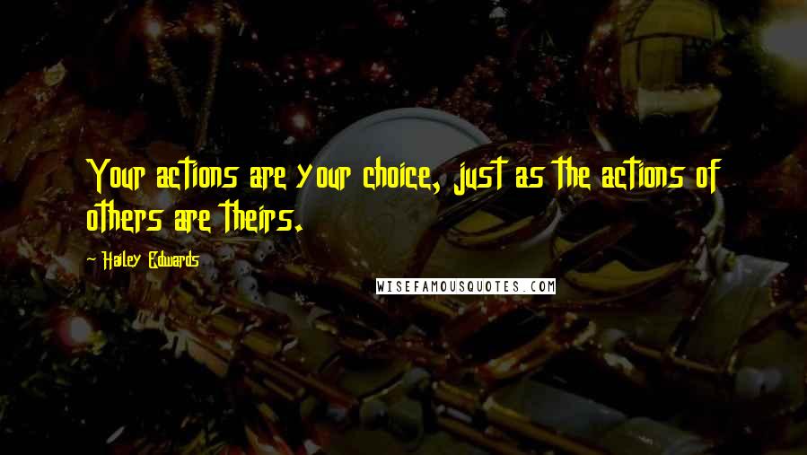 Hailey Edwards Quotes: Your actions are your choice, just as the actions of others are theirs.