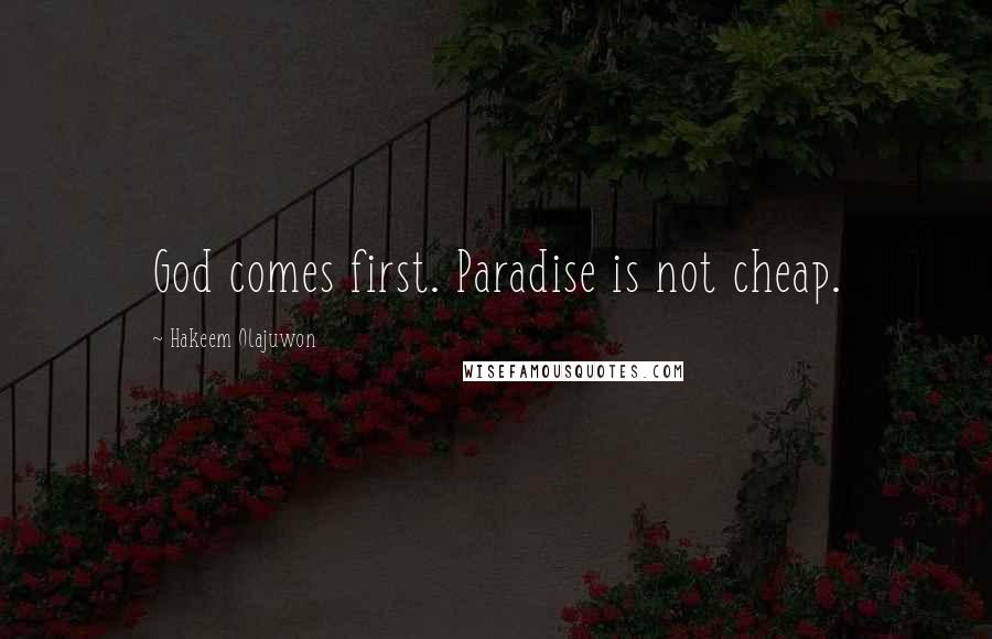 Hakeem Olajuwon Quotes: God comes first. Paradise is not cheap.