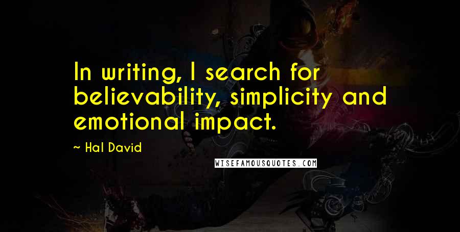 Hal David Quotes: In writing, I search for believability, simplicity and emotional impact.