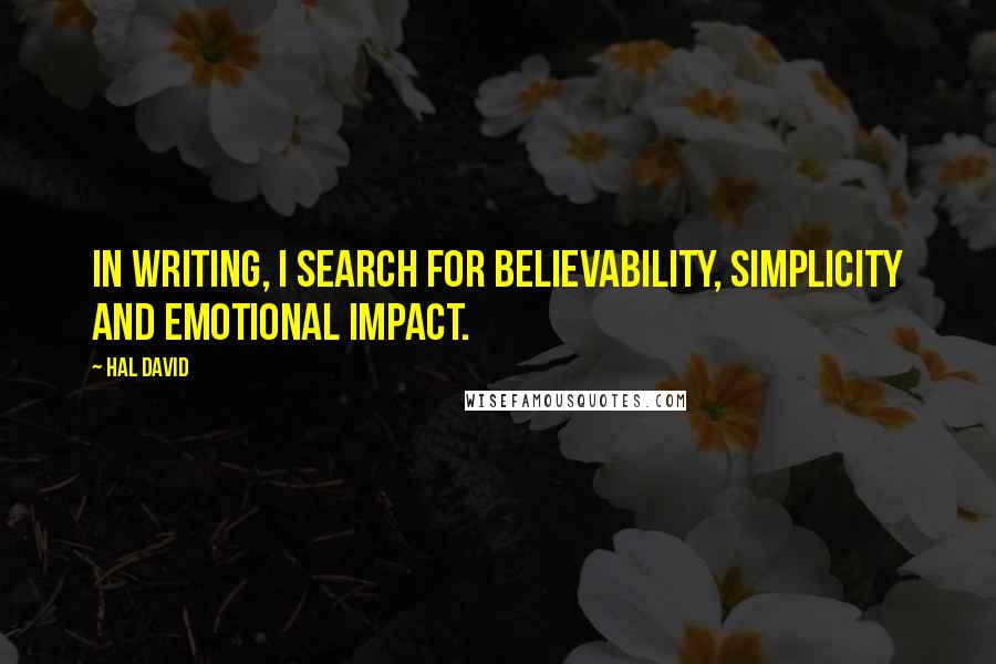 Hal David Quotes: In writing, I search for believability, simplicity and emotional impact.