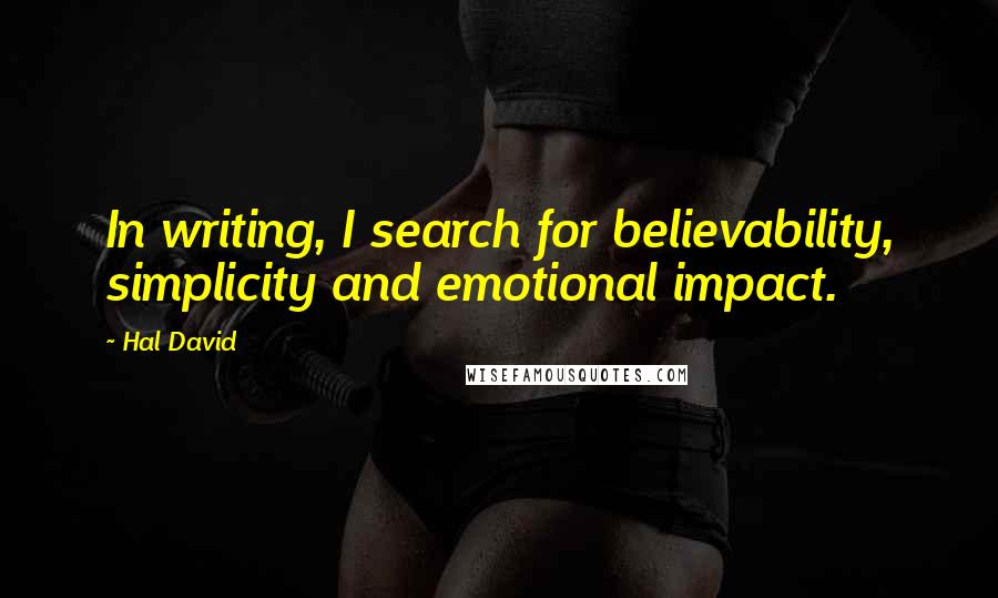 Hal David Quotes: In writing, I search for believability, simplicity and emotional impact.