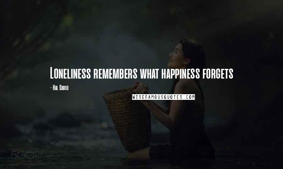 Hal David Quotes: Loneliness remembers what happiness forgets