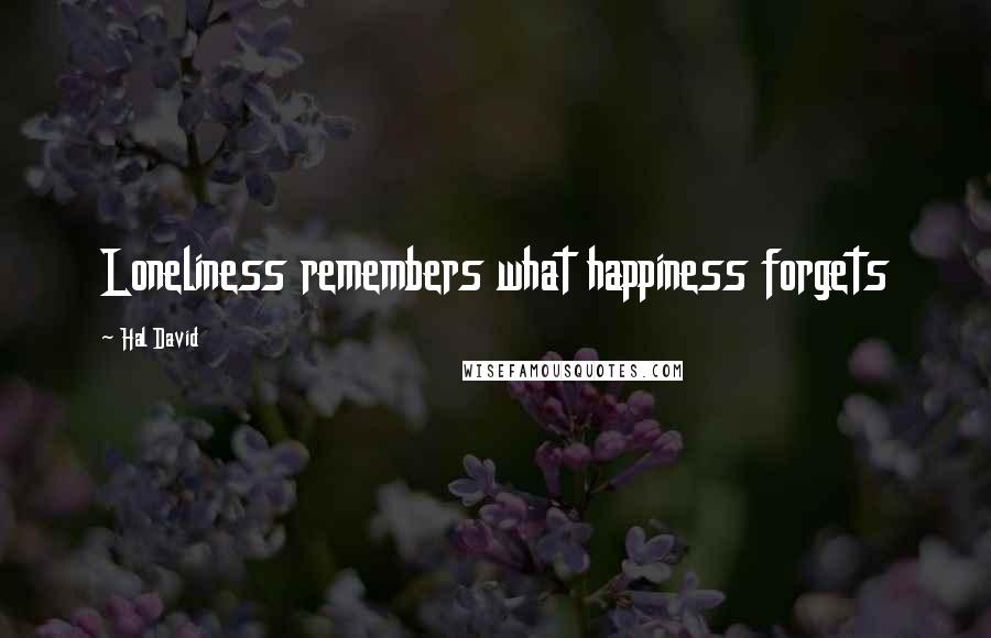 Hal David Quotes: Loneliness remembers what happiness forgets