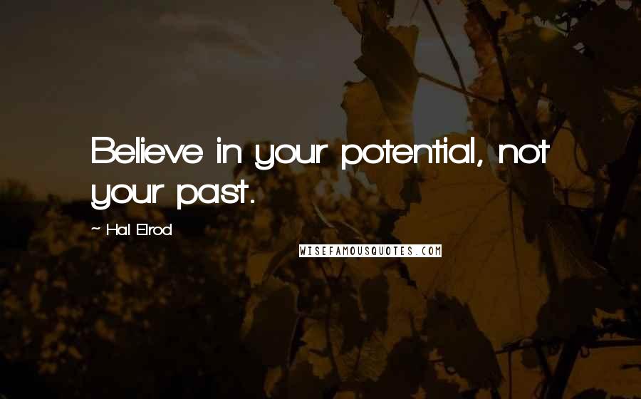 Hal Elrod Quotes: Believe in your potential, not your past.