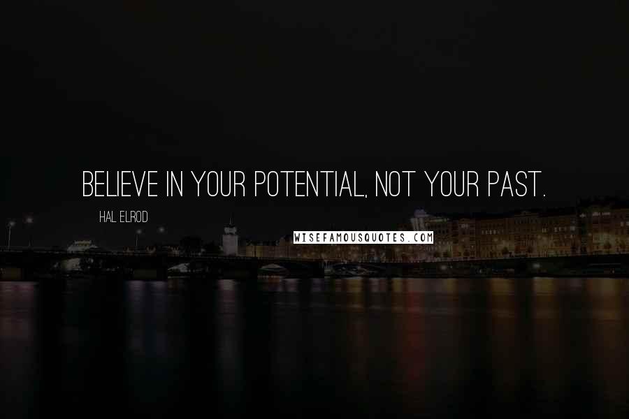 Hal Elrod Quotes: Believe in your potential, not your past.