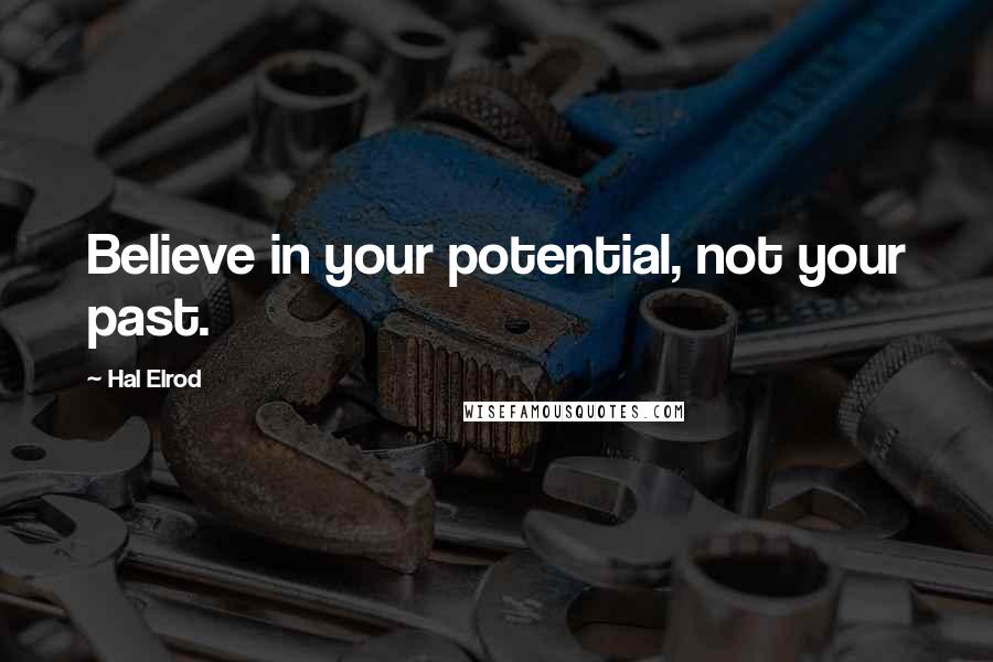 Hal Elrod Quotes: Believe in your potential, not your past.