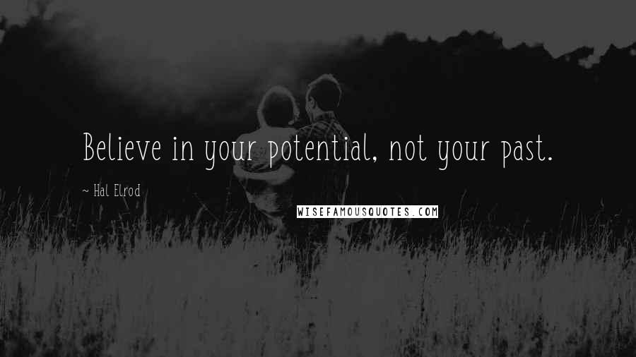 Hal Elrod Quotes: Believe in your potential, not your past.