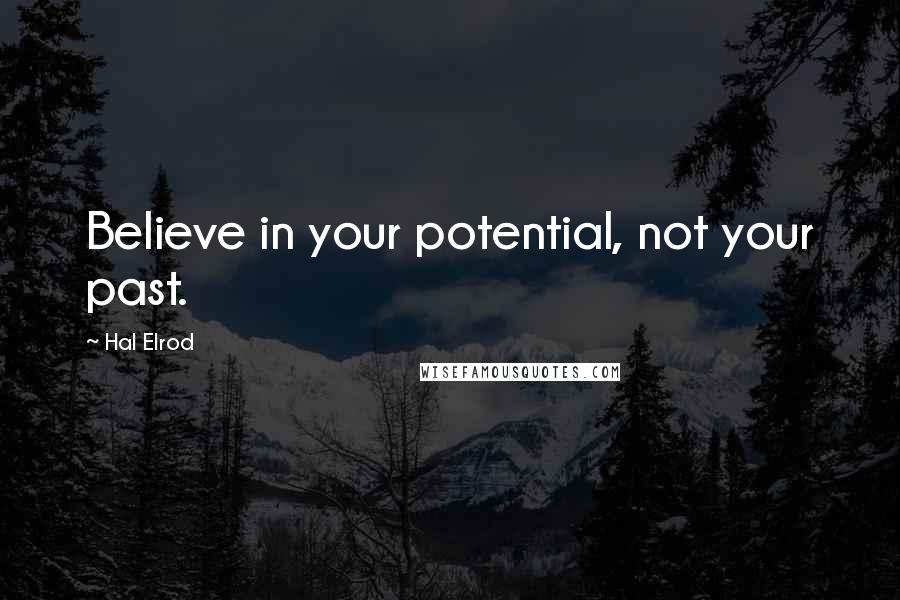 Hal Elrod Quotes: Believe in your potential, not your past.