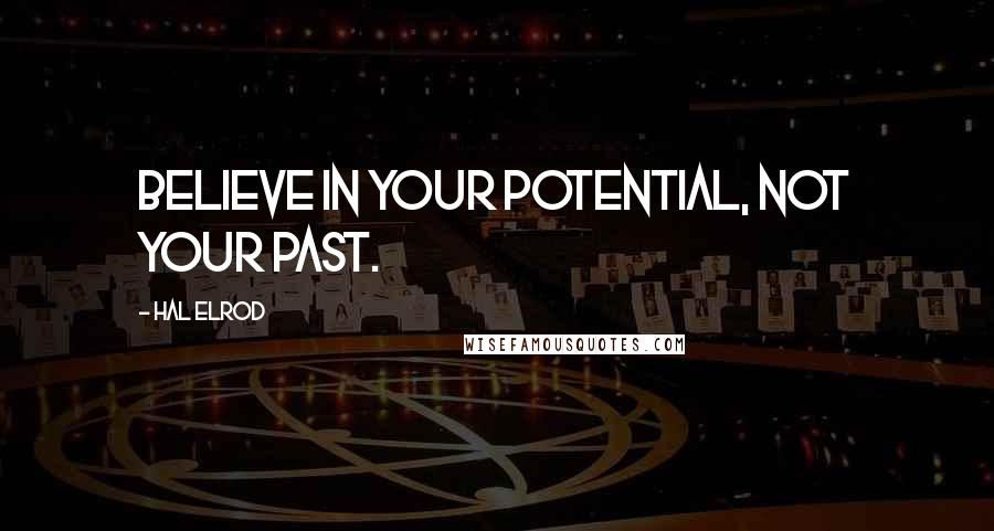 Hal Elrod Quotes: Believe in your potential, not your past.