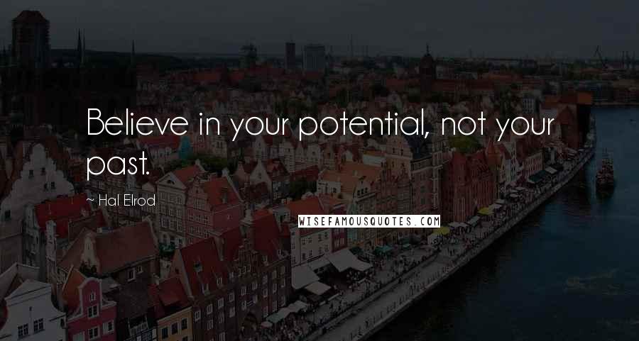 Hal Elrod Quotes: Believe in your potential, not your past.