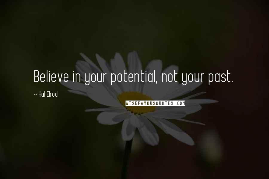 Hal Elrod Quotes: Believe in your potential, not your past.