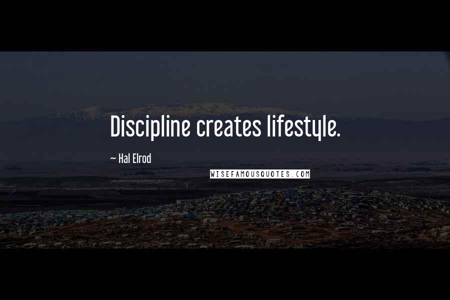 Hal Elrod Quotes: Discipline creates lifestyle.