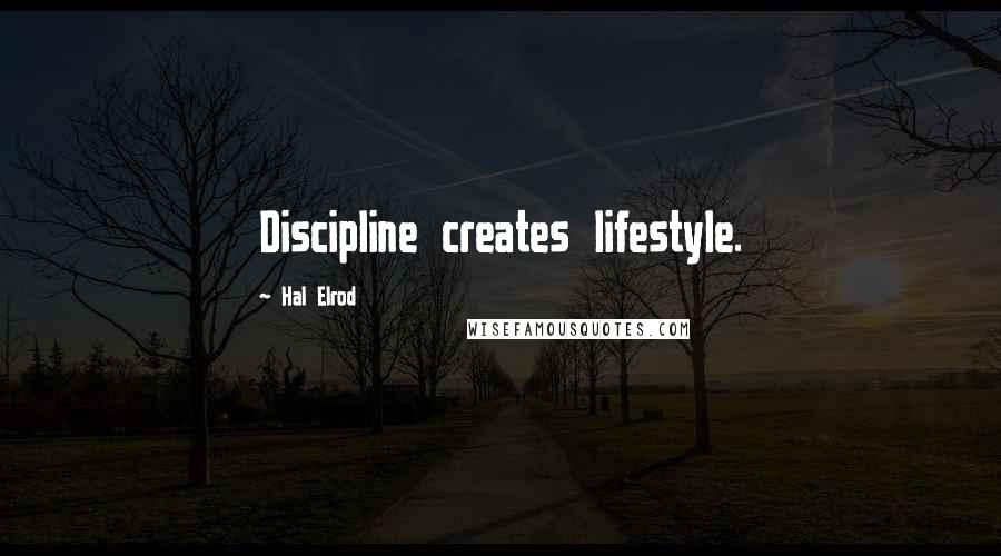 Hal Elrod Quotes: Discipline creates lifestyle.