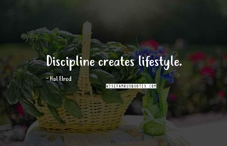 Hal Elrod Quotes: Discipline creates lifestyle.