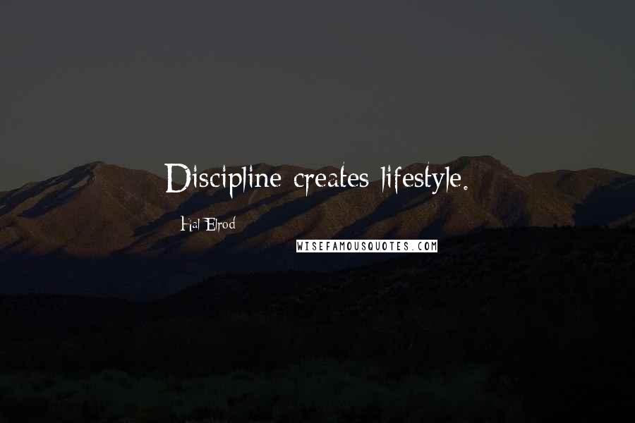 Hal Elrod Quotes: Discipline creates lifestyle.