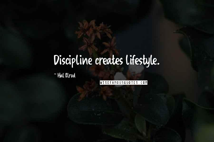 Hal Elrod Quotes: Discipline creates lifestyle.