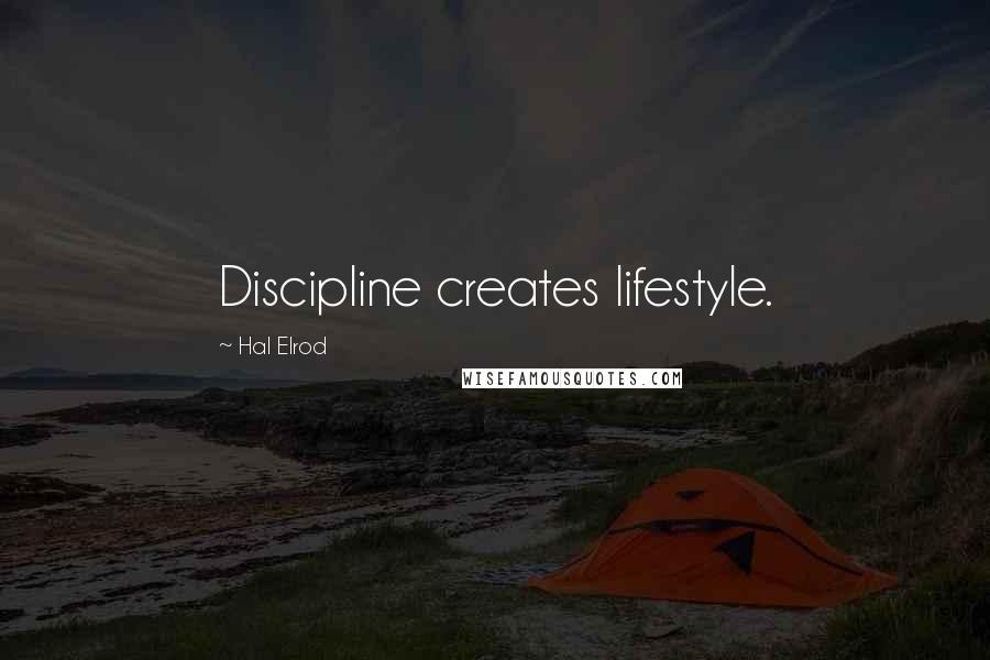 Hal Elrod Quotes: Discipline creates lifestyle.