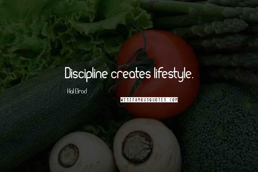 Hal Elrod Quotes: Discipline creates lifestyle.