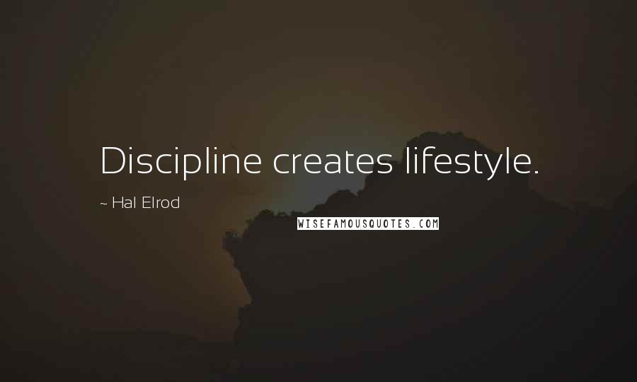 Hal Elrod Quotes: Discipline creates lifestyle.