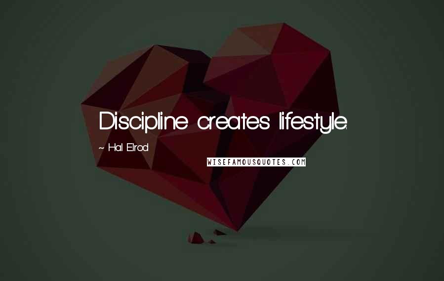 Hal Elrod Quotes: Discipline creates lifestyle.