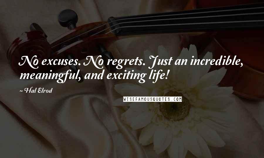 Hal Elrod Quotes: No excuses. No regrets. Just an incredible, meaningful, and exciting life!