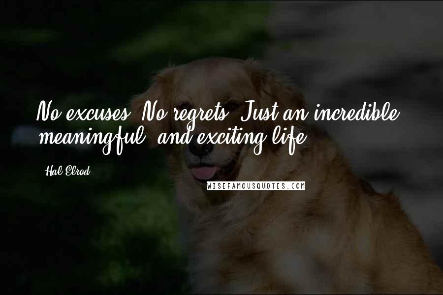 Hal Elrod Quotes: No excuses. No regrets. Just an incredible, meaningful, and exciting life!
