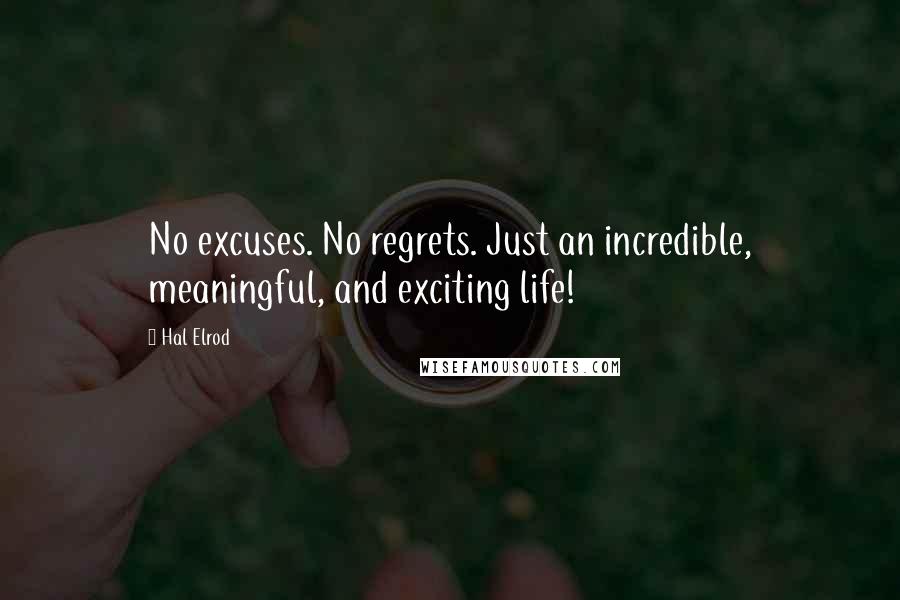 Hal Elrod Quotes: No excuses. No regrets. Just an incredible, meaningful, and exciting life!